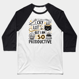 I Cry A Lot But I Am So Productive Baseball T-Shirt